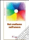 Noi crediamo nell'amore libro