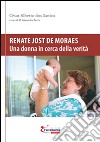 Renate Jost de Moraes. Una donna in cerca della verità libro