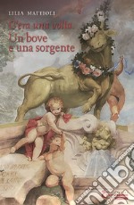 Un bove e una sorgente. C'era una volta. Ediz. integrale libro