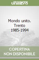 Mondo unito. Trento 1985-1994 libro