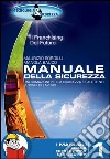 Manuale della sicurezza. Informazione per la sicurezza e salute nei luoghi di lavoro libro