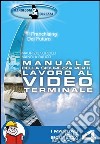 Manuale della sicurezza per il lavoro al videoterminale libro