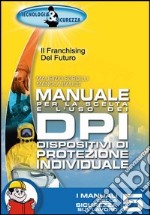 Manuale per la scelta e l'uso dei DPI- Dispositivi di protezione individuali libro