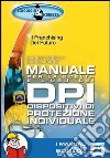 Manuale per la scelta e l'uso dei DPI- Dispositivi di protezione individuali libro di Sordilli Maurizio Bauco Manola