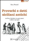 Proverbi e detti siciliani antichi. Da Petru Fudduni ai nostri giorni tradotti e spiegati libro