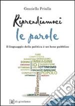 Riprendiamoci le parole. Il linguaggio della politica è un bene pubblico libro