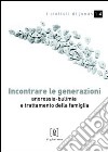 Incontrare le generazioni. Anoressia-bulimia e trattamento della famiglia libro