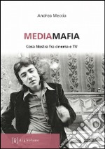 Mediamafia. Cosa Nostra fra cinema e Tv libro