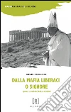 Dalla mafia liberaci o Signore. Quale l'impegno della Chiesa? libro di Scordato Cosimo