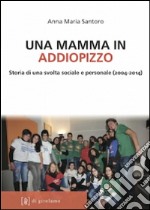 Una mamma in Addiopizzo. Storia di una svolta sociale e personale (2004-2014) libro