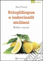 Scioglilingua e indovinelli siciliani. Puliti e vastasi libro