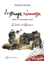 La strage rimossa. Nola, 11 settembre 1943. La Sicilia e la Resistenza libro