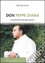 Don Peppe Diana. Un martire in terra di camorra libro