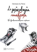 La psicologia mafiosa. Un fondamentalismo nostrano libro