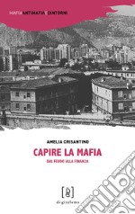 Capire la mafia. Dal feudo alla finanza libro