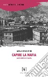 Capire la mafia. Dal feudo alla finanza libro