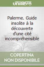 Palerme. Guide insolite à la découverte d'une cité incompréhensible libro