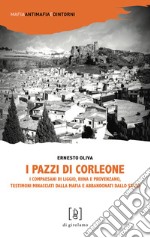 I pazzi di Corleone. I compaesani di Liggio, Riina e Provenzano, testimoni minacciati dalla mafia e abbandonati dallo Stato libro