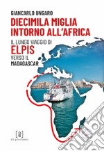 Diecimila miglia intorno all'Africa. Il lungo viaggio di Elpis verso il Madagascar