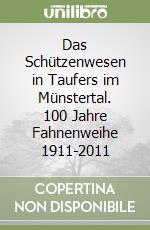 Das Schützenwesen in Taufers im Münstertal. 100 Jahre Fahnenweihe 1911-2011 libro