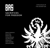 BAS. Sacrifices for Freedom. Catalogue of the exhibition. Ediz. illustrata libro