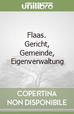 Flaas. Gericht, Gemeinde, Eigenverwaltung libro