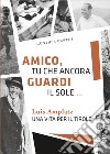 Amico, tu che ancora guardi il sole ... Luis Amplatz una vita per il Tirolo libro di Obwegs Günther