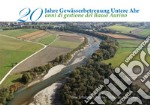 Zwanzig jahre gewässerbetreuung Untere Ahr. Eine erfolgsgeschichte-20 anni di gestione del Basso Aurino. Storia di un successo