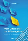 Vom Mitarbeiter zur Führungskraft. Handbuch für professionelles Führen libro