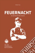 Feuernacht. 1961-2021. Ein rückblick nach 60 jahren