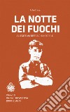 La notte dei fuochi. La legittima difesa di un popolo. 1961-2021. Una retrospettiva dopo 60 anni libro di Lang Roland