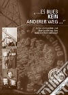 Es blieb Kein anderer Weg... Zeitzeugenberichte und Dokumente aus dem Südtiroler Freiheitskampf. Con USB Flash Drive libro di Mitterhofer Sepp Obwegs Günther