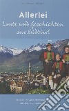 Allerlei Leute und Geschichten aus Südtirol. Heiteres und auch Nachdenkliches aus alter und neuerer Zeit libro di Mahlknecht Bruno