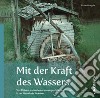 Mit der Kraft des Wassers. Von Mühlen und anderen wassergetriebenen Werken in der Gemeinde Jenesien libro