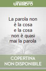 La parola non è la cosa e la cosa non è quasi mai la parola libro