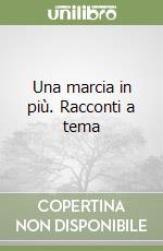 Una marcia in più. Racconti a tema