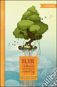Ilir e gli effetti secondari del vento. Ediz. illustrata libro