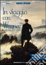 In viaggio con Wagner. Sulle orme del Parsifal libro