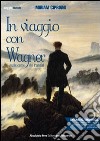In viaggio con Wagner. Sulle orme del Parsifal libro