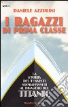 I ragazzi di prima classe. La storia dei tennisti sopravvissuti al disastro del Titanic libro di Azzolini Daniele