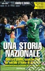 Una storia nazionale. Quattro stelle, qualche flop. Un secolo d'Italia in azzurro libro