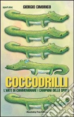 Coccodrilli. L'arte di commemorare i campioni dello sport libro