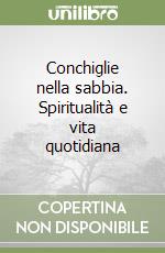 Conchiglie nella sabbia. Spiritualità e vita quotidiana libro