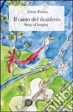 Il canto del desiderio. Ediz. italiana e inglese libro