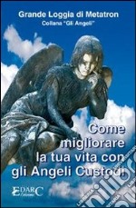 Come migliorare la tua vita con gli angeli custodi libro