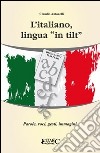 L'italiano, lingua «in tilt». Parole, voci, gesti, immagini... libro