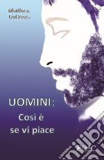 Uomini: così è se vi piace libro