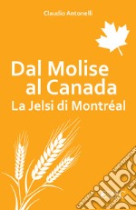 Dal Molise al Canada. La Jelsi di Montréal libro