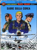 Sabre sulla Corea. Le nuove avventure di Buck Danny «classic». Vol. 1 libro