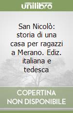 San Nicolò: storia di una casa per ragazzi a Merano. Ediz. italiana e tedesca libro